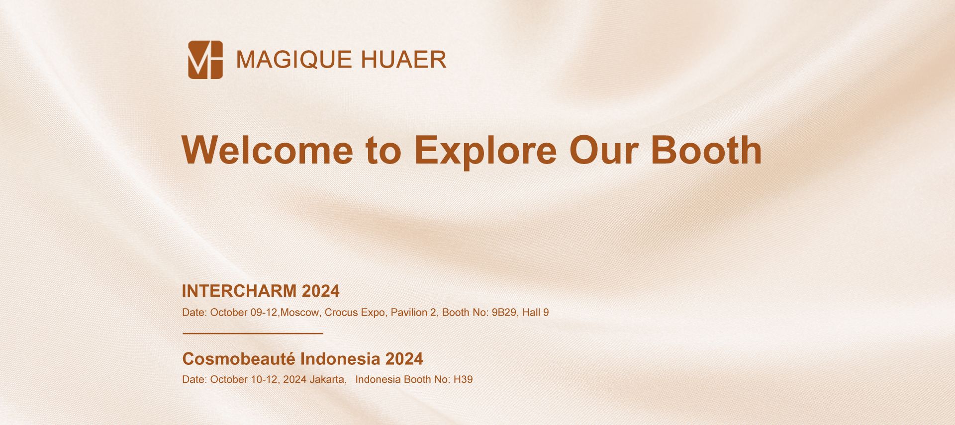 MAGIQUE HUAER Welcome to Explore Our Booth